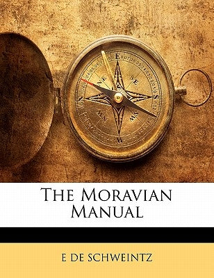 The Moravian Manual by De Schweintz, E.