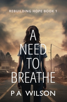 A Need To Breathe: A Novel From A Dying World by Wilson, P. a.