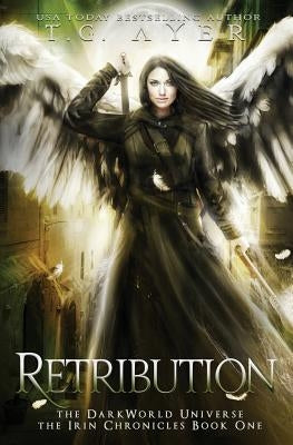 Retribution: The Irin Chronicles #1: A DarkWorld Series by Ayer, T. G.