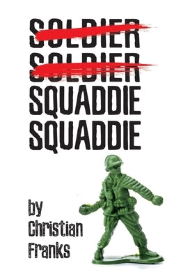 Soldier Soldier Squaddie Squaddie by Franks, Christian