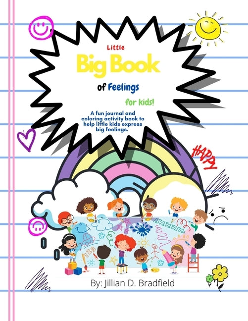 The Little Big Book of Feelings for Kids: A fun journal and activity book to help little kids express big feelings. by Bradfield, Jillian D.