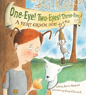One-Eye! Two-Eyes! Three-Eyes!: A Very Grimm Fairy Tale by Shepard, Aaron
