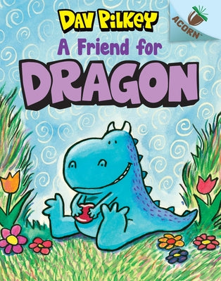 A Friend for Dragon: An Acorn Book (Dragon #1) (Library Edition): Volume 1 by Pilkey, Dav