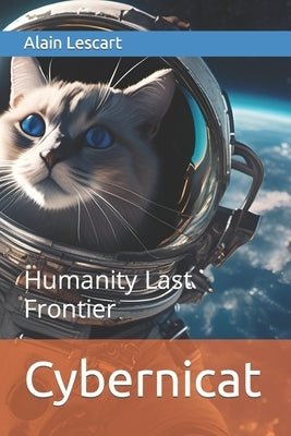Cybernicat: Humanity Last Frontier by Lescart, Alain