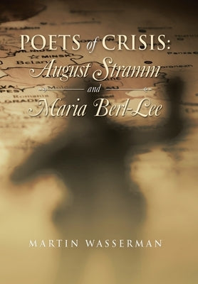 Poets of Crisis: August Stramm and Maria Berl-Lee by Wasserman, Martin
