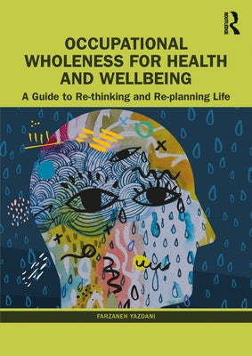 Occupational Wholeness for Health and Wellbeing: A Guide to Re-Thinking and Re-Planning Life by Yazdani, Farzaneh