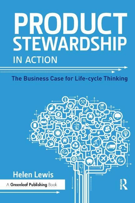 Product Stewardship in Action: The Business Case for Life-Cycle Thinking by Lewis, Helen