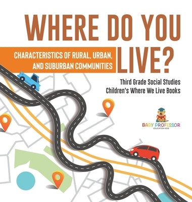 Where Do You Live? Characteristics of Rural, Urban, and Suburban Communities Third Grade Social Studies Children's Where We Live Books by Baby Professor