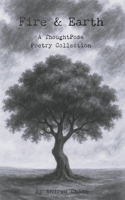 Fire & Earth: A ThoughtPose Poetry Collection by Chase, Andrew