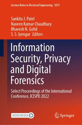 Information Security, Privacy and Digital Forensics: Select Proceedings of the International Conference, Icispd 2022 by Patel, Sankita J.