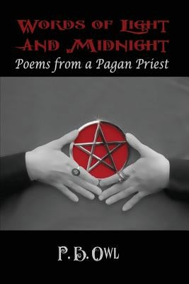 Words of Light and Midnight: Poems from a Pagan Priest by Owl, P. B.