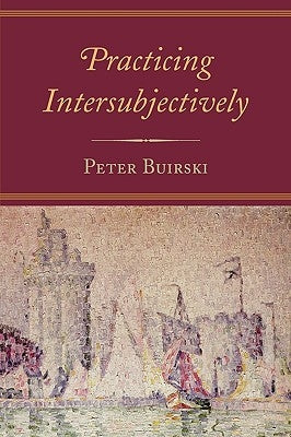 Practicing Intersubjectively by Buirski, Peter