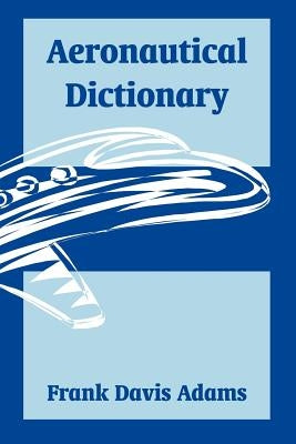 Aeronautical Dictionary by Adams, Frank Davis