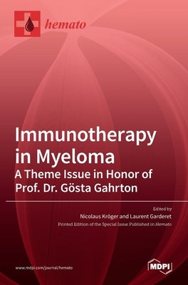 Immunotherapy in Myeloma: A Theme Issue in Honor of Prof. Dr. Gösta Gahrton by Kröger, Nicolaus