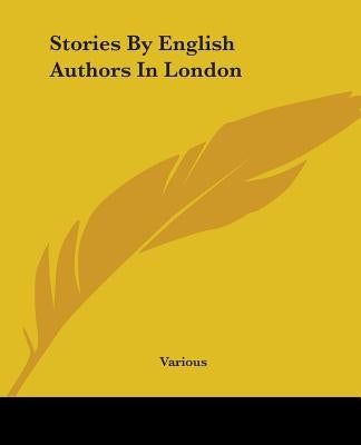 Stories By English Authors In London by Various