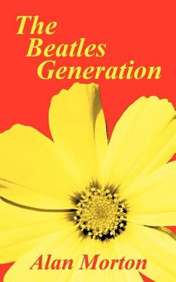 The Beatles Generation by Morton, Alan