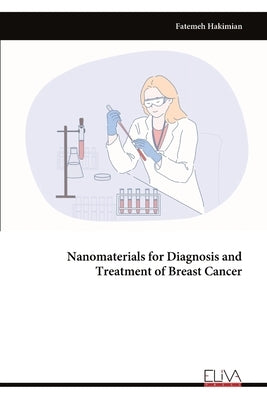 Nanomaterials for Diagnosis and Treatment of Breast Cancer by Hakimian, Fatemeh