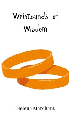 Wristbands of Wisdom by Marchant, Helena