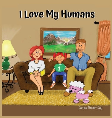 I Love My Humans by Jay, James Robert