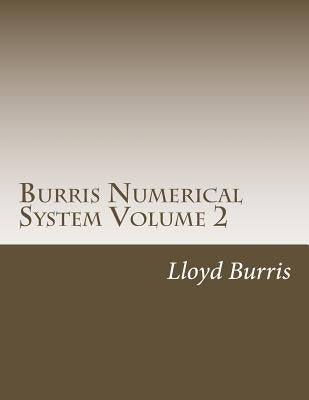 Burris Numerical System Volume 2: Bns Left Out Research from Volume 1 by Burris, Lloyd Dudley
