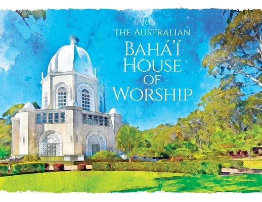The Australian Bahá'í House of Worship by Creedy, Simon L.