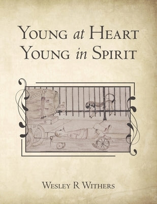 Young at Heart Young in Spirit by Withers, Wesley R.