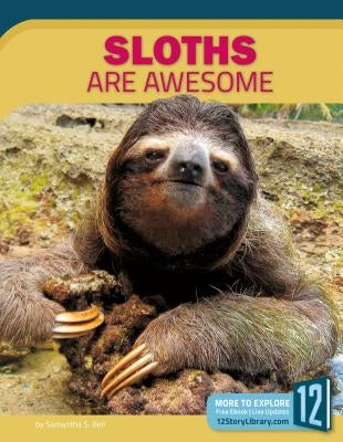 Sloths Are Awesome by Bell, Samantha S.