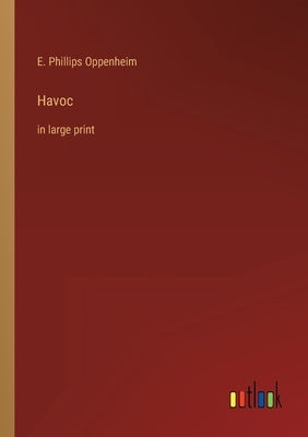 Havoc: in large print by Oppenheim, E. Phillips