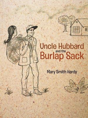 Uncle Hubbard and the Burlap Sack by Hardy, Mary Smith