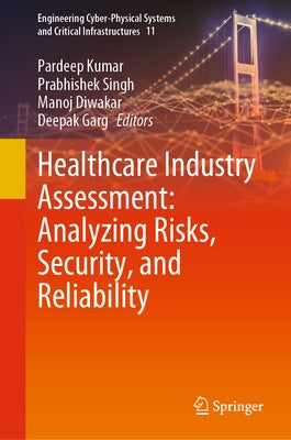 Healthcare Industry Assessment: Analyzing Risks, Security, and Reliability by Kumar, Pardeep