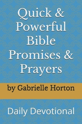 Quick & Powerful Bible Promises & Prayers: Daily Devotional by Horton, Gabrielle