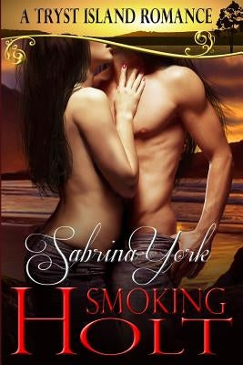 Smoking Holt: A Tryst Island Erotic Romance by York, Sabrina