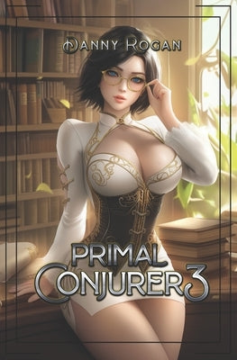 Primal Conjurer 3: A Harem Fantasy by Rogan, Danny