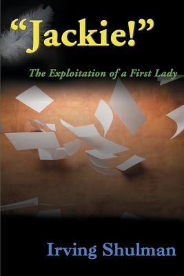 Jackie!: The Exploration of a First Lady by Shulman, Irving