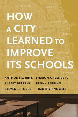 How a City Learned to Improve Its Schools by Bryk, Anthony S.