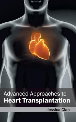Advanced Approaches to Heart Transplantation by Clan, Jessica
