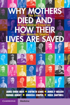 Why Mothers Died and How Their Lives Are Saved: The Story of Confidential Enquiries Into Maternal Deaths by Drife, James Owen