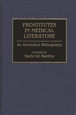 Prostitutes in Medical Literature: An Annotated Bibliography by Kantha, Sachi Sri