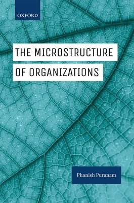 Microstructure of Organizations by Puranam, Phanish