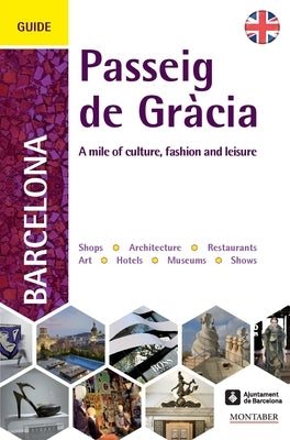 A Guide to Barcelona's Passeig de Gràcia: A mile of culture, fashion and leisure by Books, Marge