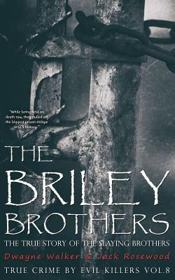 The Briley Brothers: The True Story of The Slaying Brothers: Historical Serial Killers and Murderers by Rosewood, Jack