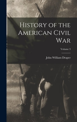 History of the American Civil War; Volume 3 by Draper, John William