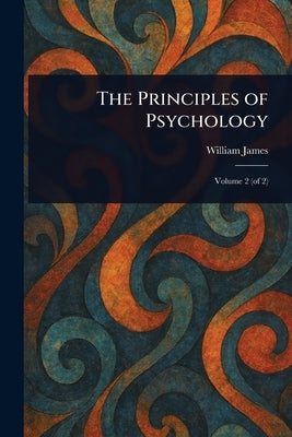 The Principles of Psychology by James, William