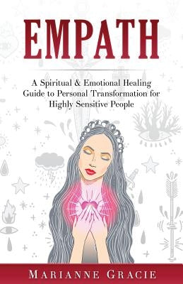 Empath: A Spiritual & Emotional Healing Guide to Personal Transformation for Highly Sensitive People by Gracie, Marianne