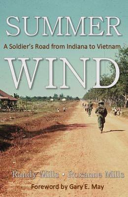 Summer Wind: A Soldier's Road from Indiana to Vietnam by Randy and Roxanne Mills