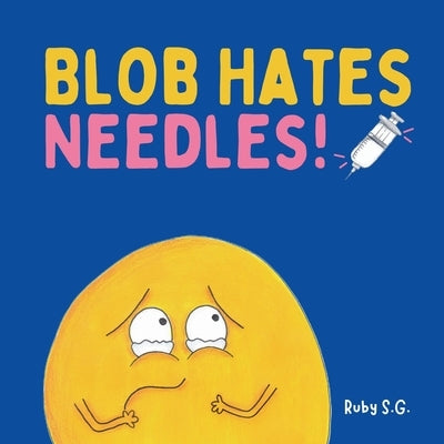 Blob Hates Needles! by S. G., Ruby