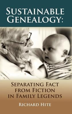 Sustainable Genealogy: Separating Fact from Fiction in Family Legends by Hite, Richard