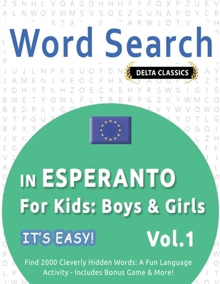 Word Search in Esperanto for Kids: Boys & Girls - It's Easy! Vol.1 - Delta Classics - Find 2000 Cleverly Hidden Words: A Fun Language Activity - Inclu by Best Activity Books
