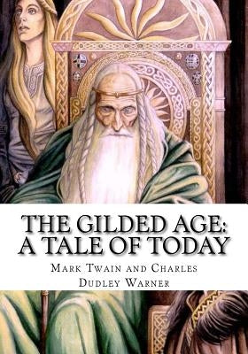The Gilded Age: A Tale of Today by And Charles Dudley Warner, Mark Twain