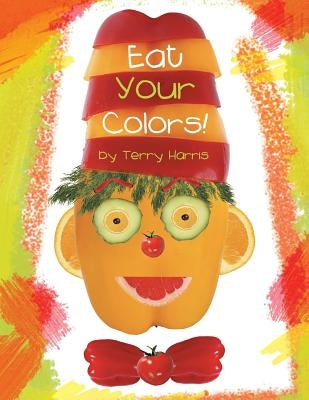 Eat Your Colors! by Harris, Terry